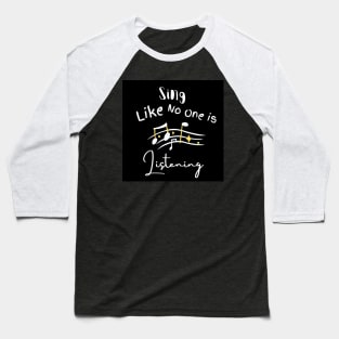 Sing Like No One Is Listening Baseball T-Shirt